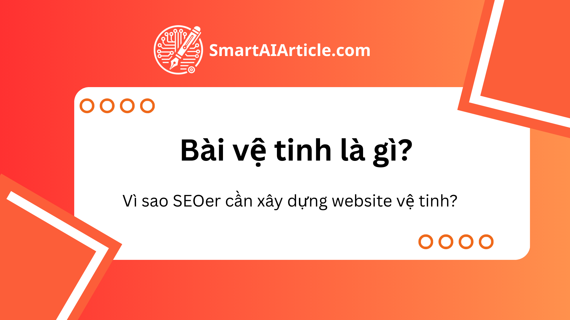 Bài vệ tinh là gì? Vì sao các SEOer cần xây dựng websiet vệ tinh?